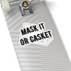 Mask it or Casket Kiss-Cut Stickers