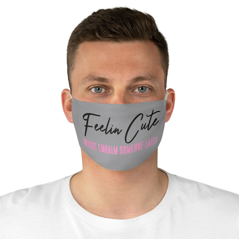 Feelin Cute (Embalm) Fabric Face Mask