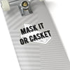 Mask it or Casket Kiss-Cut Stickers