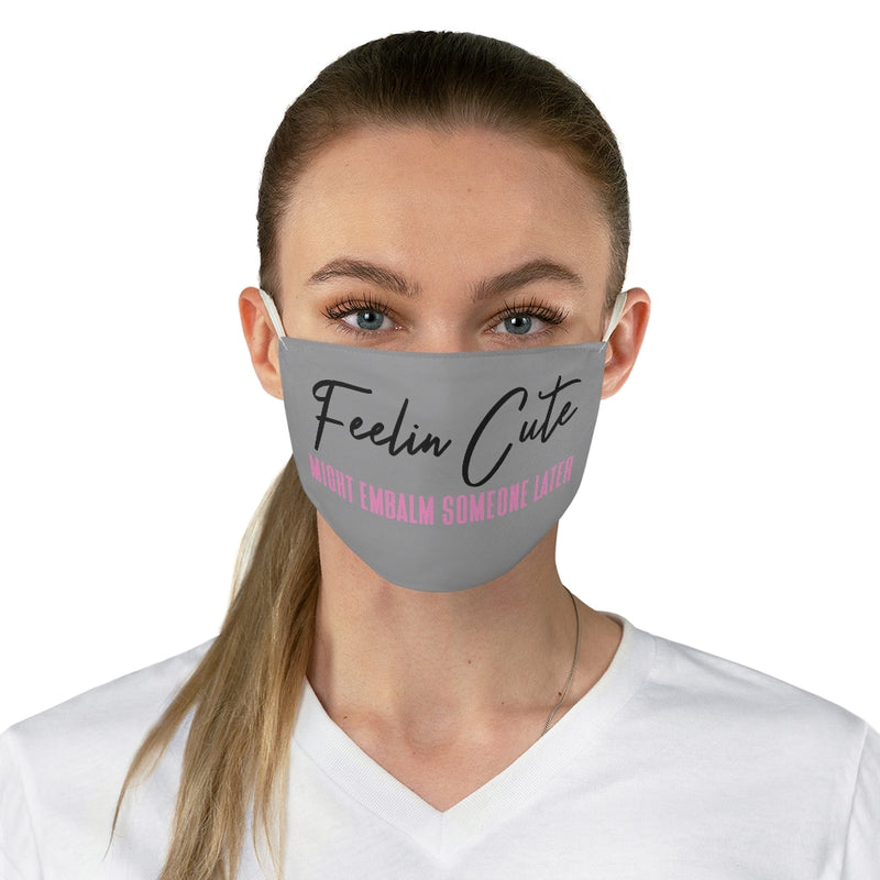 Feelin Cute (Embalm) Fabric Face Mask