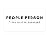 People Person (Deceased) Bubble-free stickers