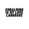 Embalming Love Language stickers