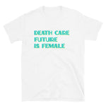 Death Care Future Unisex T-Shirt
