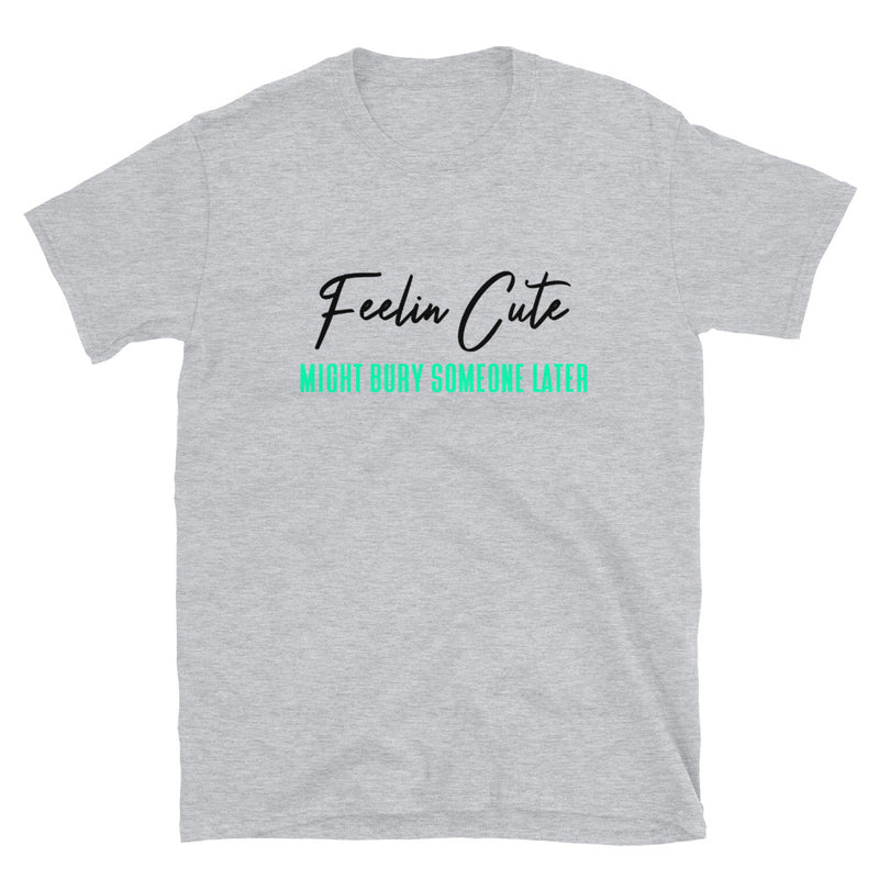 Feelin Cute (Bury) T-Shirt