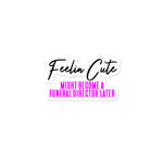 Feelin Cute (Future Funeral) Bubble-free stickers