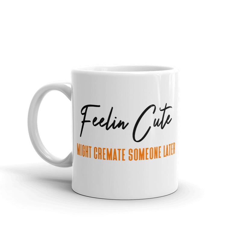Feelin Cute (Cremate) Mug