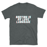 Burying Love Language T-Shirt