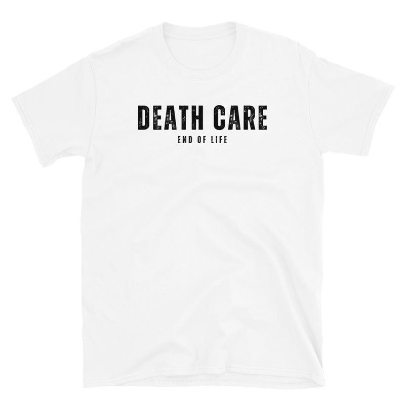 Death Care - End of Life T-Shirt